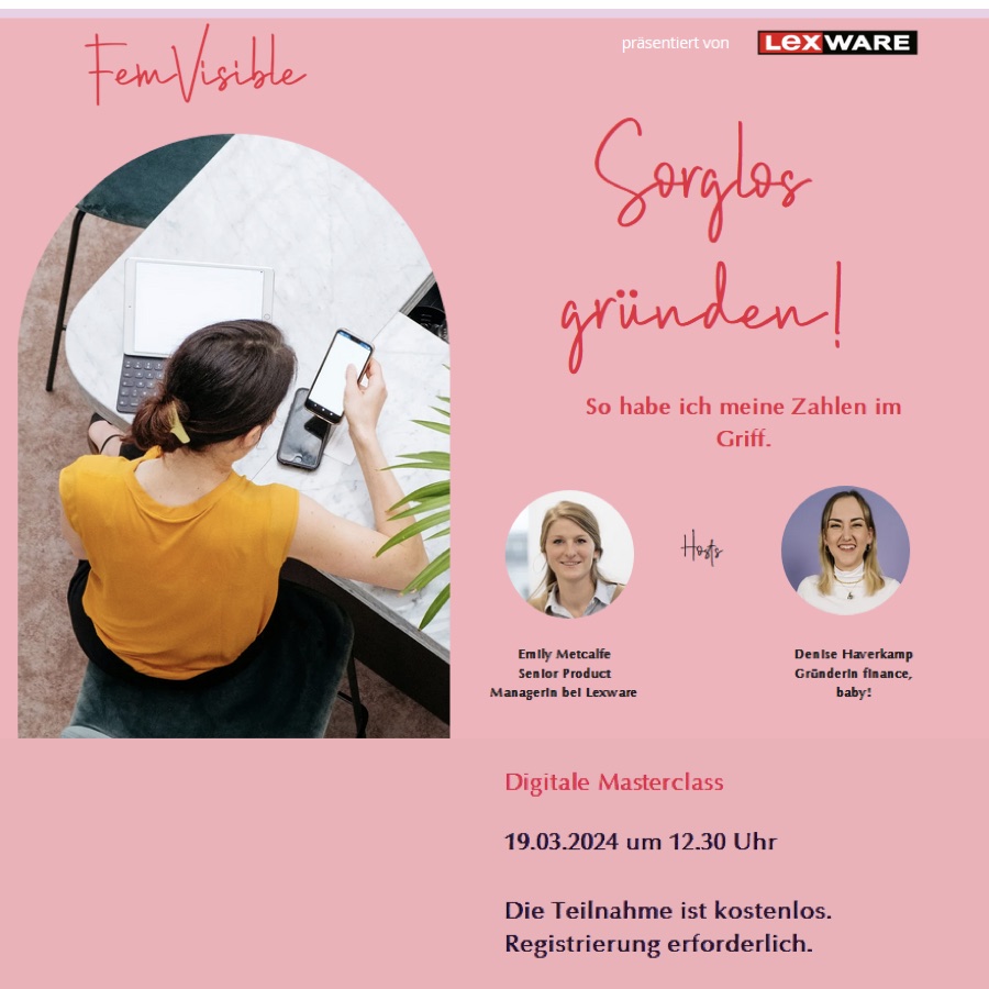 Einladung FemVisible, präsentiert von Lexware: Digitale Masterclass „Sorglos gründen! So habe ich meine Zahlen im Griff“ mit Emily Metcalfe und Denise Haverkamp am 19.03.2024 um 12:30 Uhr